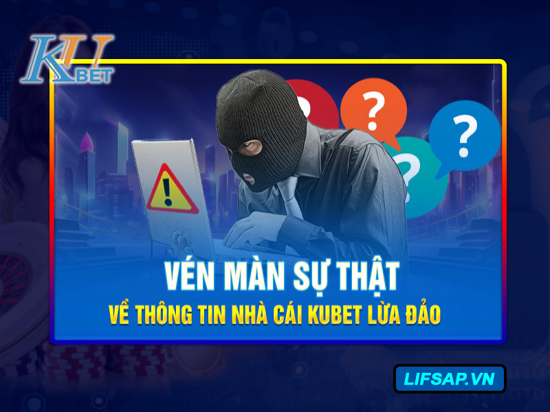 Sự thật về Kubet lừa đảo