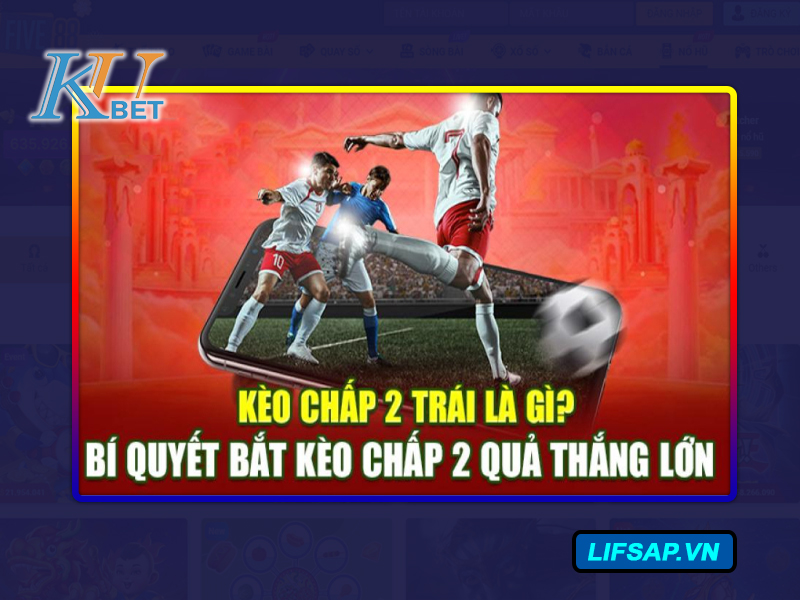 Kèo chấp 2 trái