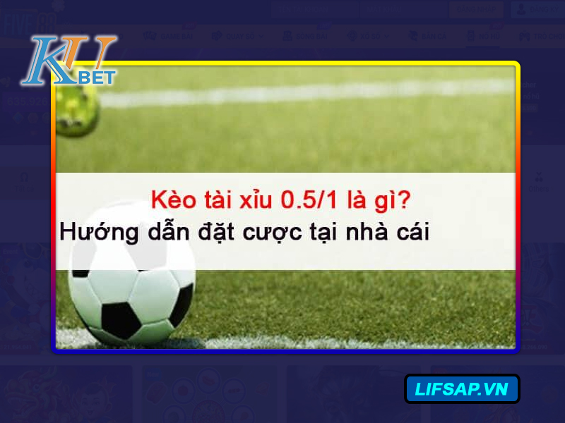 Kèo Tài Xỉu 0.5/1