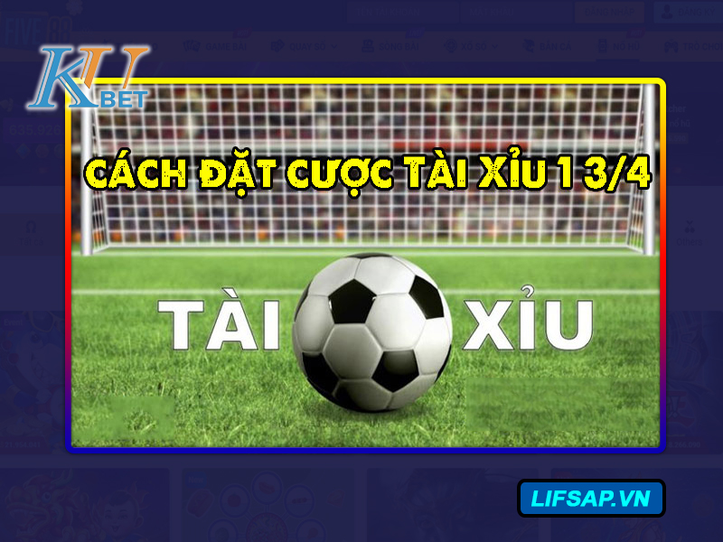 Kèo Tài Xỉu 1 3/4