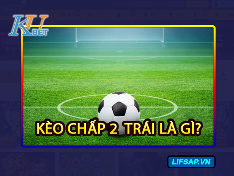 Kèo chấp 2 trái