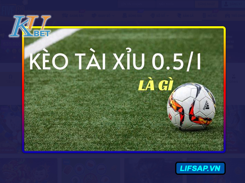 Kèo Tài Xỉu 0.5/1