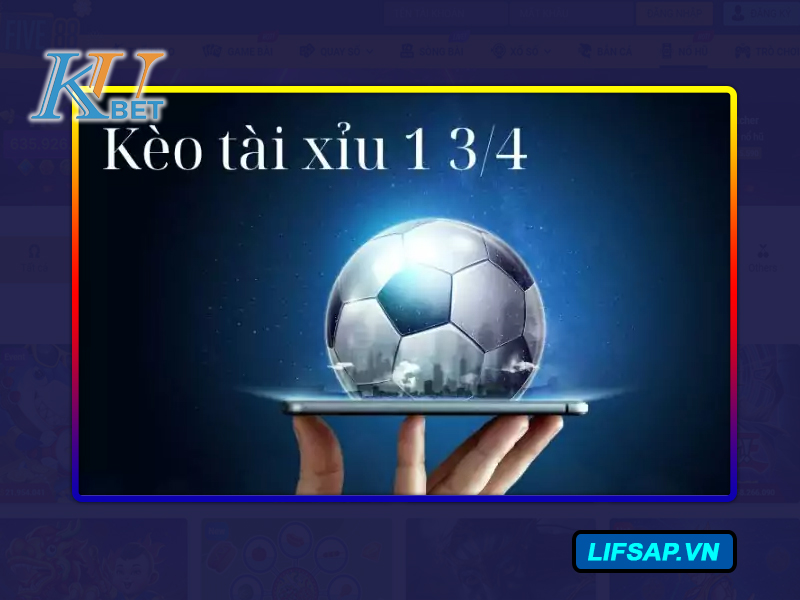 Kèo Tài Xỉu 1 3/4